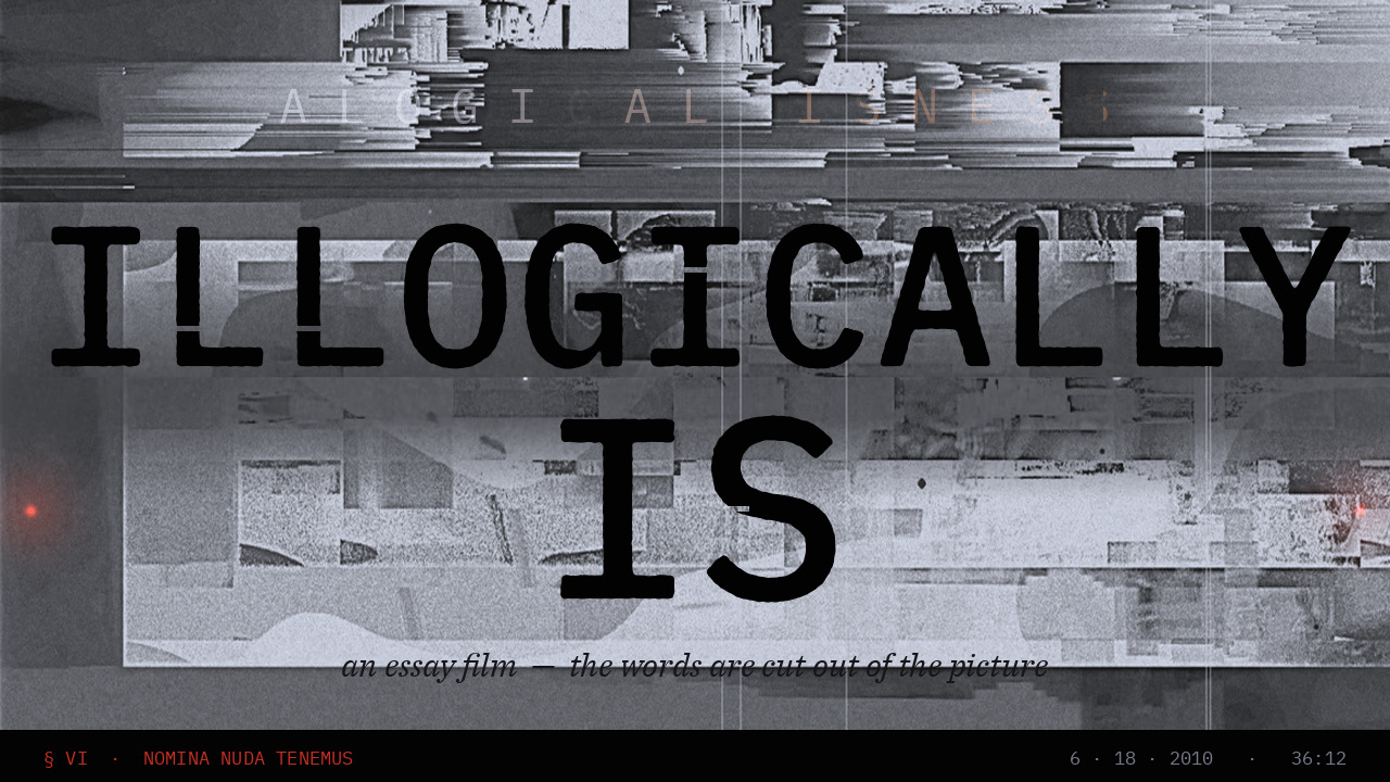 Illogically Is — the title cut out of the film's Language plate as a glyph-shaped wound, the second name Alogical Isness eroding above it, a dim red point at each edge